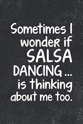 I Wonder If Salsa Dancing Is Thinking: Journal For Woman Man Latin Dancer - Best Funny Gift For Guy...