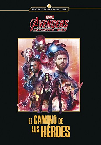 Avengers Infinity war. El camino de los héroes: Narrativa (Marvel. Los Vengadores)